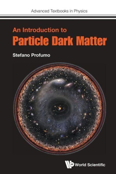 Cover for Profumo, Stefano (Univ Of California, Santa Cruz, Usa) · Introduction To Particle Dark Matter, An - Advanced Textbooks in Physics (Taschenbuch) (2017)