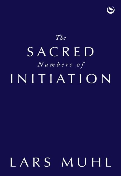Cover for Lars Muhl · The Sacred Numbers of Initiation: An Ancient Essene Numerology System (Gebundenes Buch) [0 New edition] (2023)