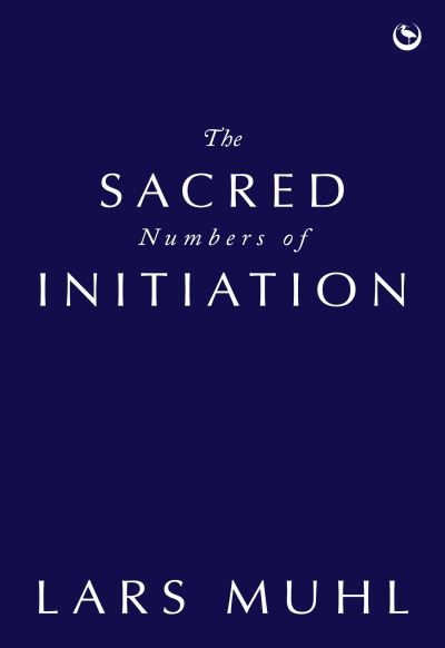 Cover for Lars Muhl · The Sacred Numbers of Initiation: An Ancient Essene Numerology System (Innbunden bok) [0 New edition] (2023)