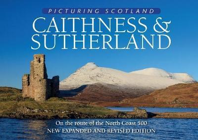 Cover for Colin Nutt · Caithness &amp; Sutherland: Picturing Scotland: On the route of the North Coast 500 - Picturing Scotland (Hardcover Book) [2 Revised edition] (2017)