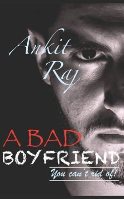 Cover for Ankit Raj · A Bad Boyfriend (Paperback Book) (2019)