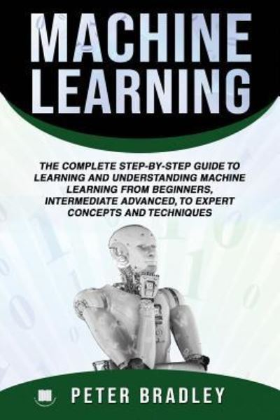 Machine Learning - Peter Bradley - Livros - Amazon Digital Services LLC - Kdp Print - 9781798105016 - 26 de fevereiro de 2019