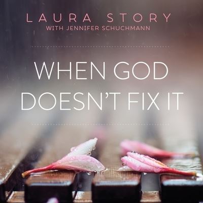 When God Doesn't Fix It - Laura Story - Music - Tantor Audio - 9781799984016 - April 19, 2016