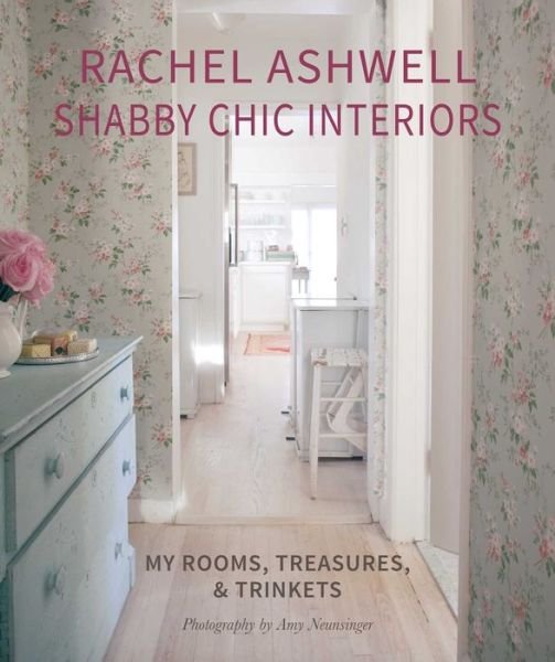 Cover for Rachel Ashwell · Rachel Ashwell Shabby Chic Interiors: My Rooms, Treasures and Trinkets (Hardcover bog) (2024)
