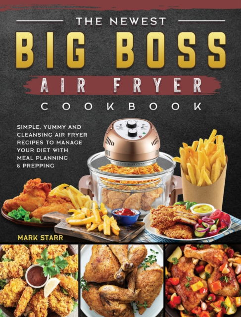 Cover for Mark Starr · The Newest Big Boss Air Fryer Cookbook (Innbunden bok) (2021)