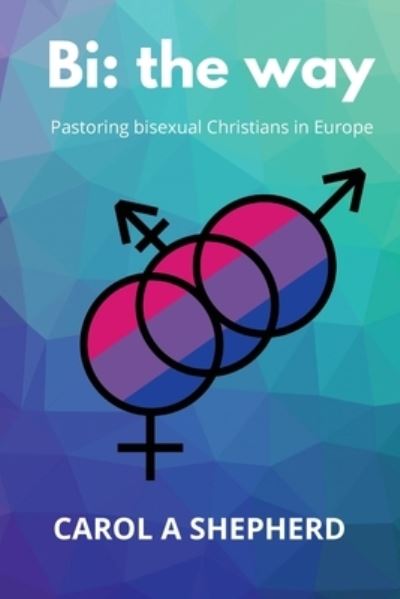 Cover for Carol A Shepherd · Bi the Way: Pastoring Bisexual Christians in Europe (Paperback Book) (2020)