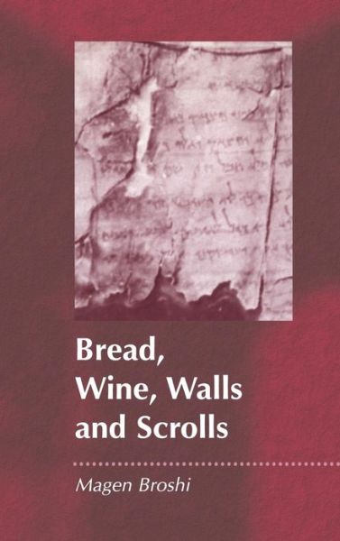 Cover for Magen Broshi · Bread, Wine, Walls and Scrolls - The Library of Second Temple Studies (Hardcover Book) (2001)