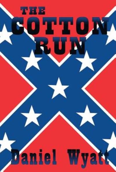 Cover for Daniel Wyatt · The Cotton Run (Hardcover Book) (2018)