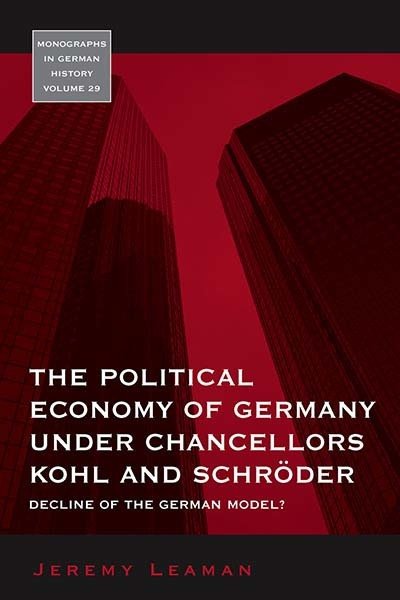 Cover for Jeremy Leaman · The Political Economy of Germany under Chancellors Kohl and SchrAder: Decline of the German Model? - Monographs in German History (Gebundenes Buch) (2009)
