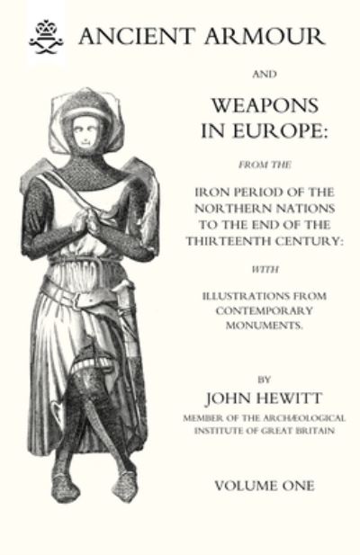 Cover for John Hewitt · ANCIENT ARMOUR and WEAPONS in EUROPE Volume 1 (Book) (2007)