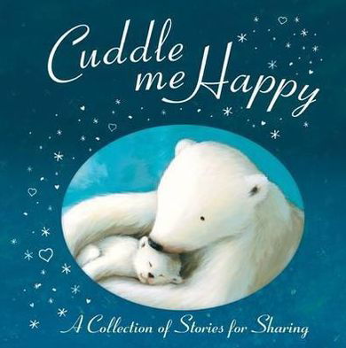 Cuddle Me Happy: Anthology - Sykes - Bücher - Little Tiger Press Group - 9781848950016 - 6. September 2010