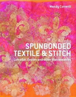 Cover for Wendy Cotterill · Spunbonded Textile and Stitch: Lutradur, Evolon and other Distressables (Hardcover Book) (2011)