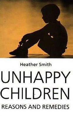 Cover for Heather Smith · Unhappy Children: Reasons and Remedies (Paperback Book) (1995)