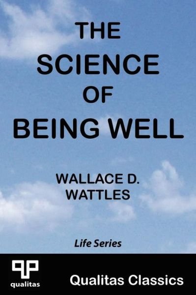 Wallace D. Wattles · The Science of Being Well (Qualitas Classics) (Paperback Bog) (2011)