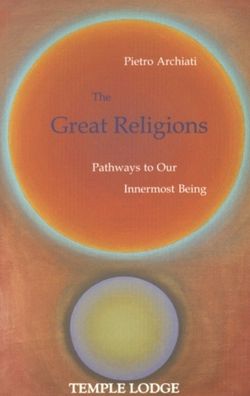 The Great Religions: Pathways to Our Innermost Being - Pietro Archiati - Books - Temple Lodge Publishing - 9781902636016 - November 17, 1998