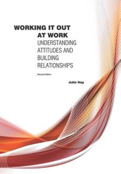 Working it Out at Work: Understanding Attitudes and Building Relationships - Julie Hay - Books - Sherwood Publishing - 9781907037016 - April 30, 2019