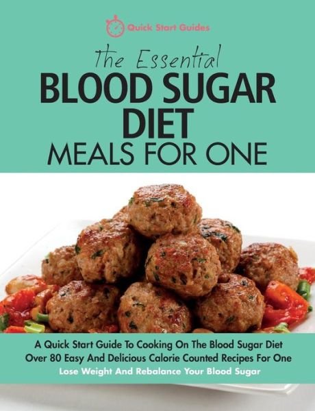 Cover for Quick Start Guides · The Essential Blood Sugar Diet Meals For One: A Quick Start Guide To Cooking On The Blood Sugar Diet. Over 80 Easy And Delicious Calorie Counted Recipes For One. Lose Weight And Rebalance Your Blood Sugar. (Paperback Book) (2016)