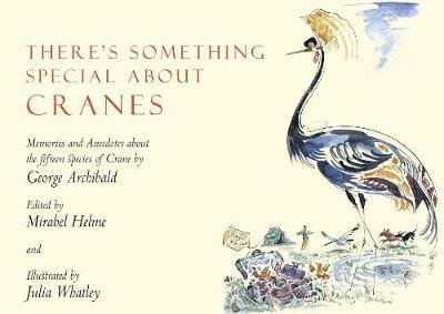 Cover for George Archibald · There's Something Special About Cranes: Memories and Anecdotes of the 15 Species of Crane (Hardcover Book) (2019)