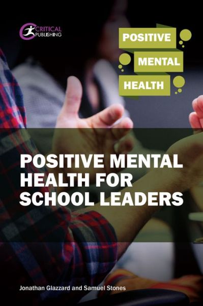 Positive Mental Health for School Leaders - Positive Mental Health - Samuel Stones - Böcker - Critical Publishing Ltd - 9781913063016 - 24 januari 2020