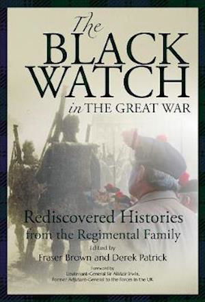 Cover for The Black Watch and the Great War, 1914-18: Rediscovered Histories from the Regimental Family (Paperback Book) (2020)