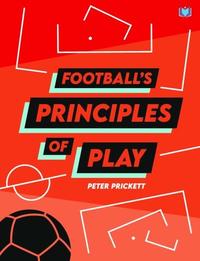 Cover for Peter Prickett · Football's Principles of Play (Paperback Book) (2021)