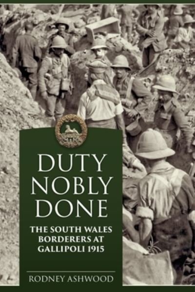 Cover for Rodney Ashwood · Duty Nobly Done: The South Wales Borderers at Gallipoli 1915 (Paperback Book) [Reprint edition] (2022)