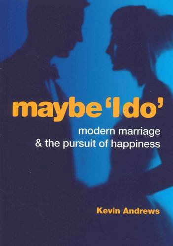 Cover for Kevin Andrews · Maybe 'I Do': Modern Marriage and the Pursuit of Happiness (Pocketbok) (2012)