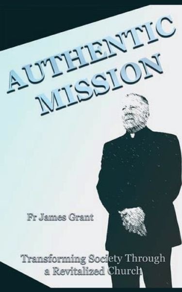 Cover for James Grant · Authentic Mission (Paperback Book) (2020)
