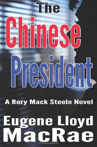 Cover for Eugene Lloyd Macrae · The Chinese President (A Rory Mack Steele Novel) (Volume 5) (Paperback Book) (2013)