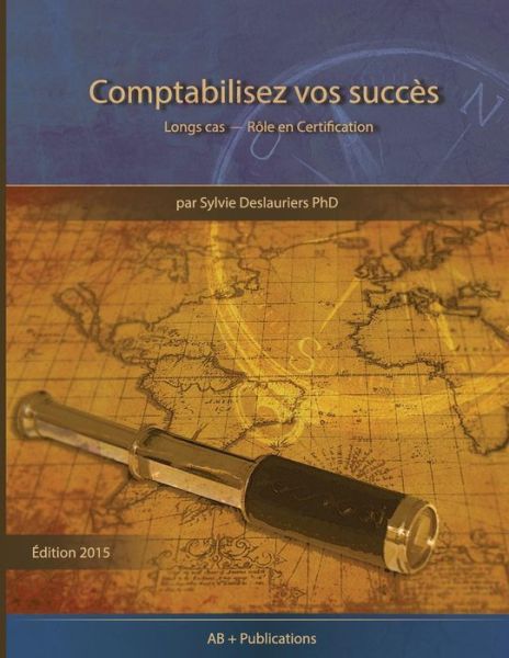 Comptabilisez Vos Succes: Longs Cas - Role en Certification - Sylvie Deslauriers - Książki - AB + Publications - 9781928067016 - 15 maja 2015