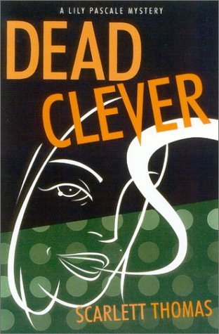Cover for Scarlett Thomas · Dead Clever: a Lily Pascale Mystery (Lily Pascale Mysteries) (Hardcover Book) (2002)
