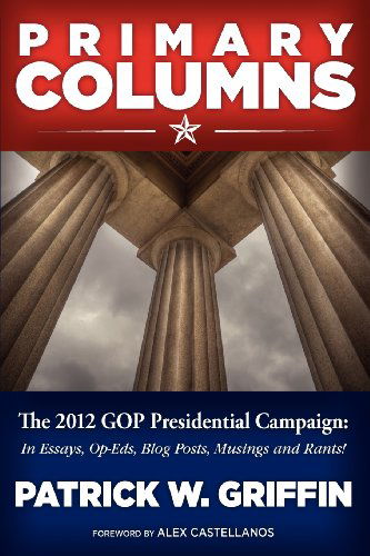 Cover for Patrick W Griffin · Primary Columns: The 2012 GOP Presidential Campaign (Paperback Book) (2012)