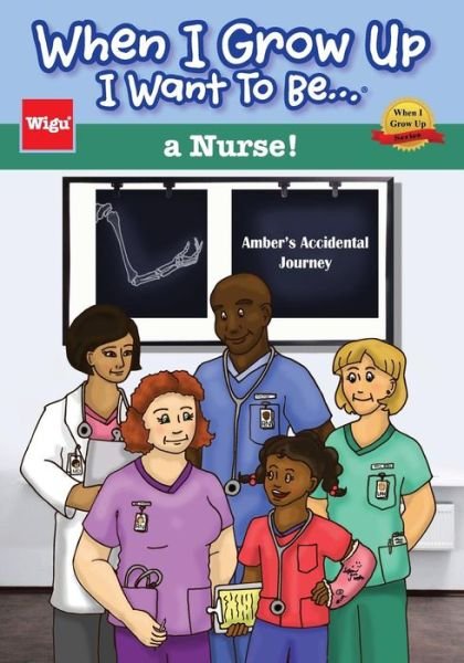 Cover for Wigu Publishing · When I Grow Up I Want to Be...a Nurse!: Amber's Accidental Journey (Paperback Book) [1st edition] (2015)