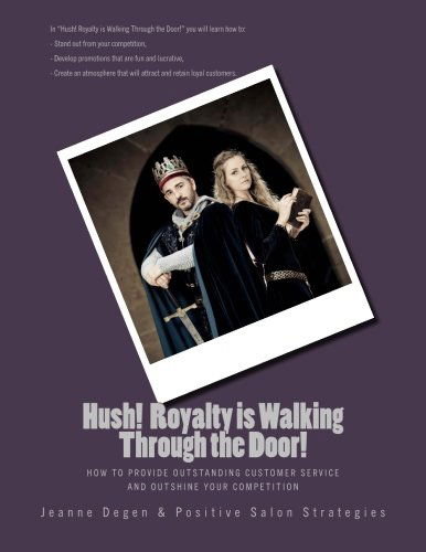 Cover for Ms. Jeanne E Degen · Hush Royalty is Walking Through the Door!: How to Provide Outstanding Customer Service and Outshine Your Competition (Paperback Book) (2013)