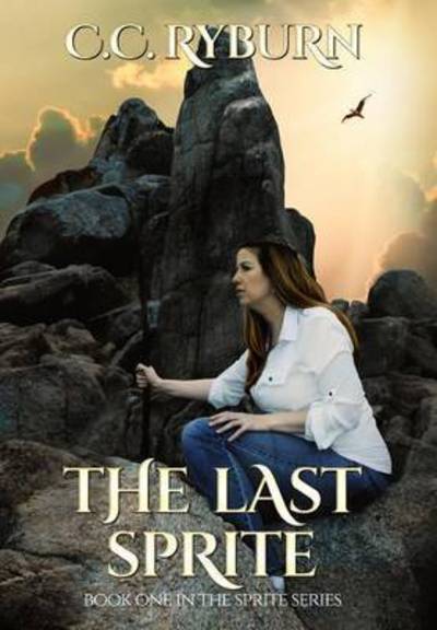 The Last Sprite: Book One of the Sprite Series - Cc Ryburn - Böcker - Moral Imperative Publishing - 9781943437016 - 14 juli 2015