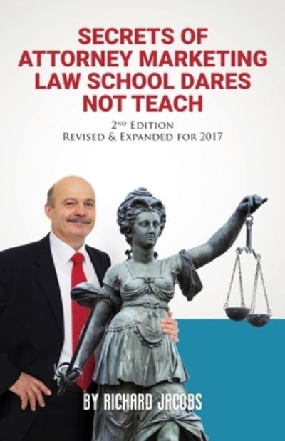 Secrets of Attorney Marketing Law School Dares Not Teach: (2nd Edition - 2017 Update) - Richard Jacobs - Książki - Speakeasy Marketing, Inc. - 9781946481016 - 21 października 2018