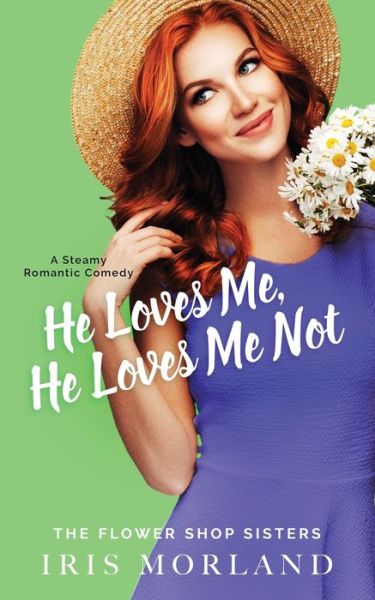 He Loves Me, He Loves Me Not: Special Edition Paperback - The Flower Shop Sisters - Iris Morland - Libros - Blue Violet Press LLC - 9781951063016 - 17 de julio de 2019