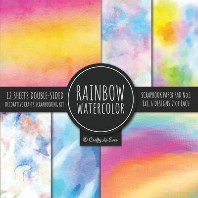 Cover for Crafty As Ever · Rainbow Watercolor Scrapbook Paper Pad Vol.1 Decorative Crafts Scrapbooking Kit Collection for Card Making, Origami, Stationary, Decoupage, DIY Handmade Art Projects (Pocketbok) (2020)