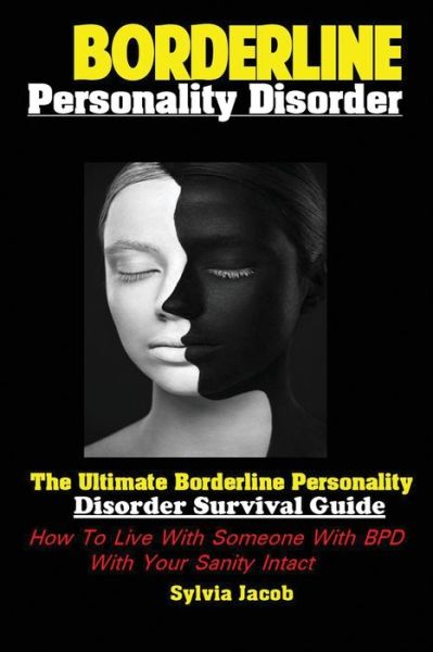 Cover for Sylvia Jacob · BorderlinePersonality Disorder: The Ultimate Borderline Personality Disorder Survival Guide: How To Live With Someone With BPD With Your Sanity Intact (Paperback Book) (2019)