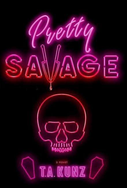 Cover for T a Kunz · Pretty Savage (Hardcover bog) (2021)