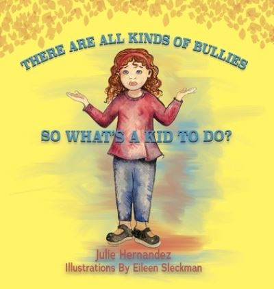 Cover for Julie Hernandez · There Are All Kinds Of Bullies So What's A Kid To Do? (Hardcover Book) (2021)
