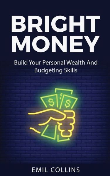 Bright Money - Emil Collins - Kirjat - Personal Development Publishing - 9781955672016 - tiistai 25. toukokuuta 2021