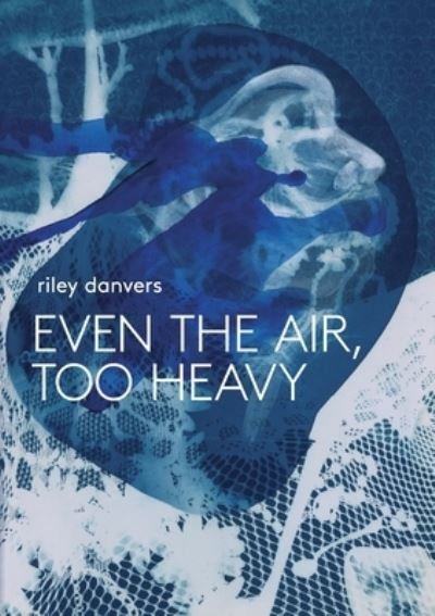 Cover for Riley Danvers · Even the Air, Too Heavy (Buch) (2022)
