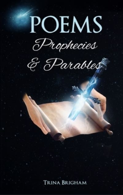 Poems, Prophecies, and Parables - Trina Brigham - Books - The Regency Publishers - 9781960113016 - October 27, 2022