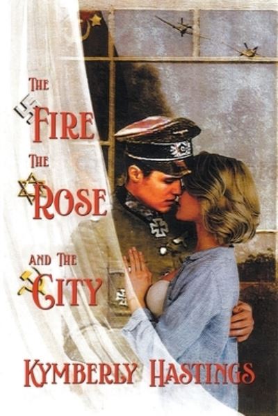 Cover for Kymberly Hastings · Fire, the Rose and the City (Buch) (2022)