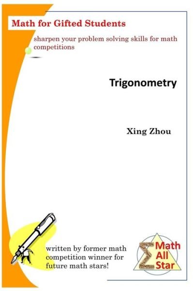 Trigonometry: Math for Gifted Students - Math All Star - Xing Zhou - Książki - Createspace Independent Publishing Platf - 9781977845016 - 1 września 2017