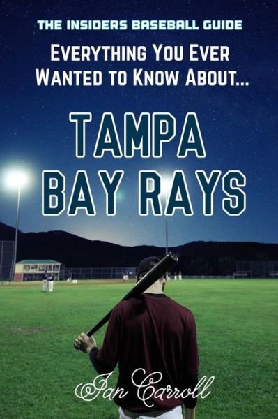 Cover for Ian Carroll · Everything You Ever Wanted to Know About Tampa Bay Rays (Paperback Book) (2017)