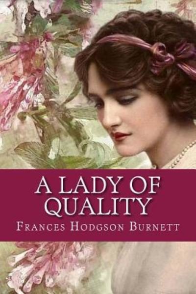 A Lady of Quality - Frances Hodgson Burnett - Books - Createspace Independent Publishing Platf - 9781981185016 - November 27, 2017