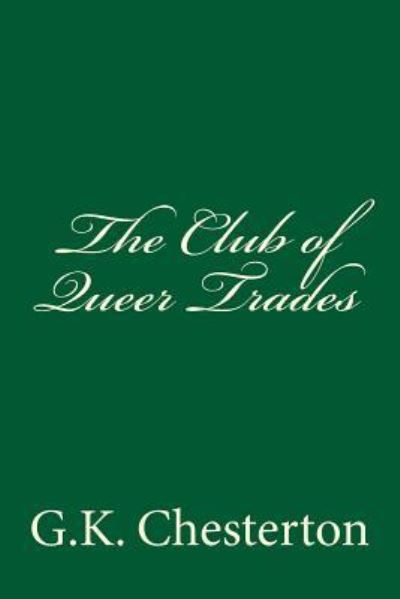 The Club of Queer Trades - G K Chesterton - Books - Createspace Independent Publishing Platf - 9781983404016 - December 29, 2017