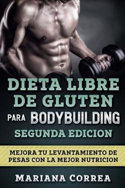 Cover for Mariana Correa · Dieta Libre de Gluten Para Bodybuilding Segunda Edicion (Taschenbuch) (2018)